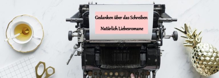 Gedanken über das Schreiben 2 – Natürlich Liebesromane