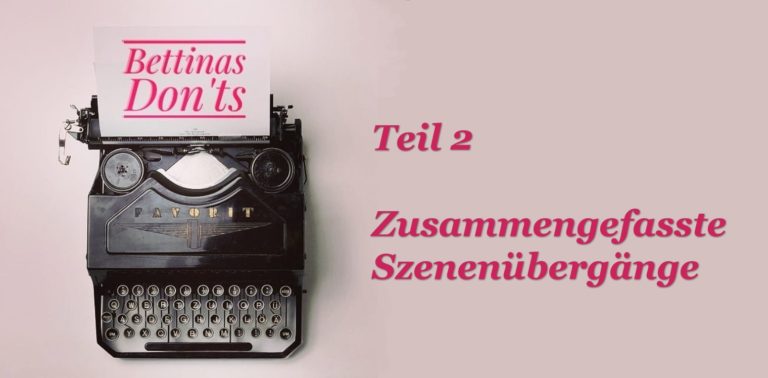 Bettinas Don’ts – Zusammengefasste Szenenübergänge