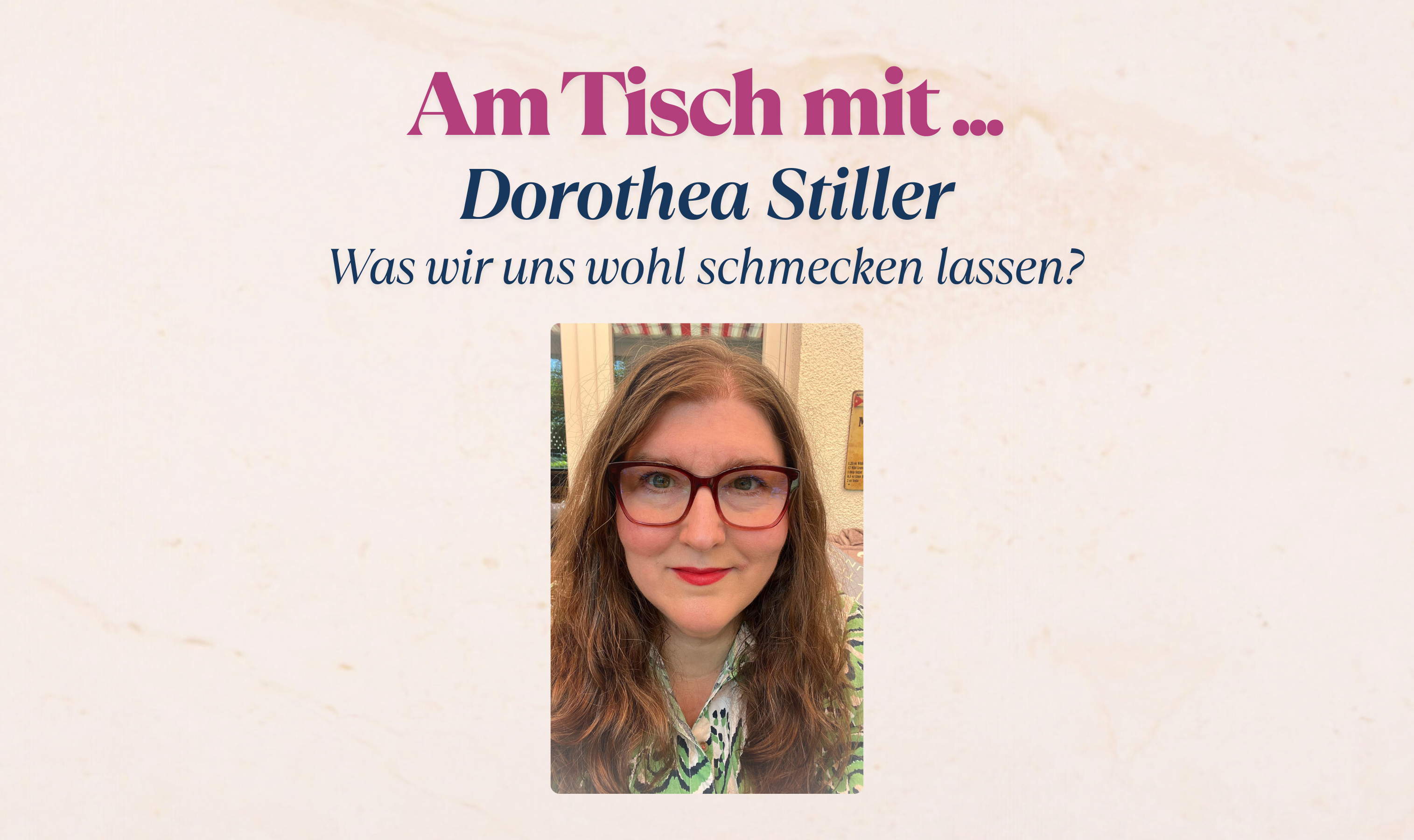 Am Tisch mit … Dorothea Stiller