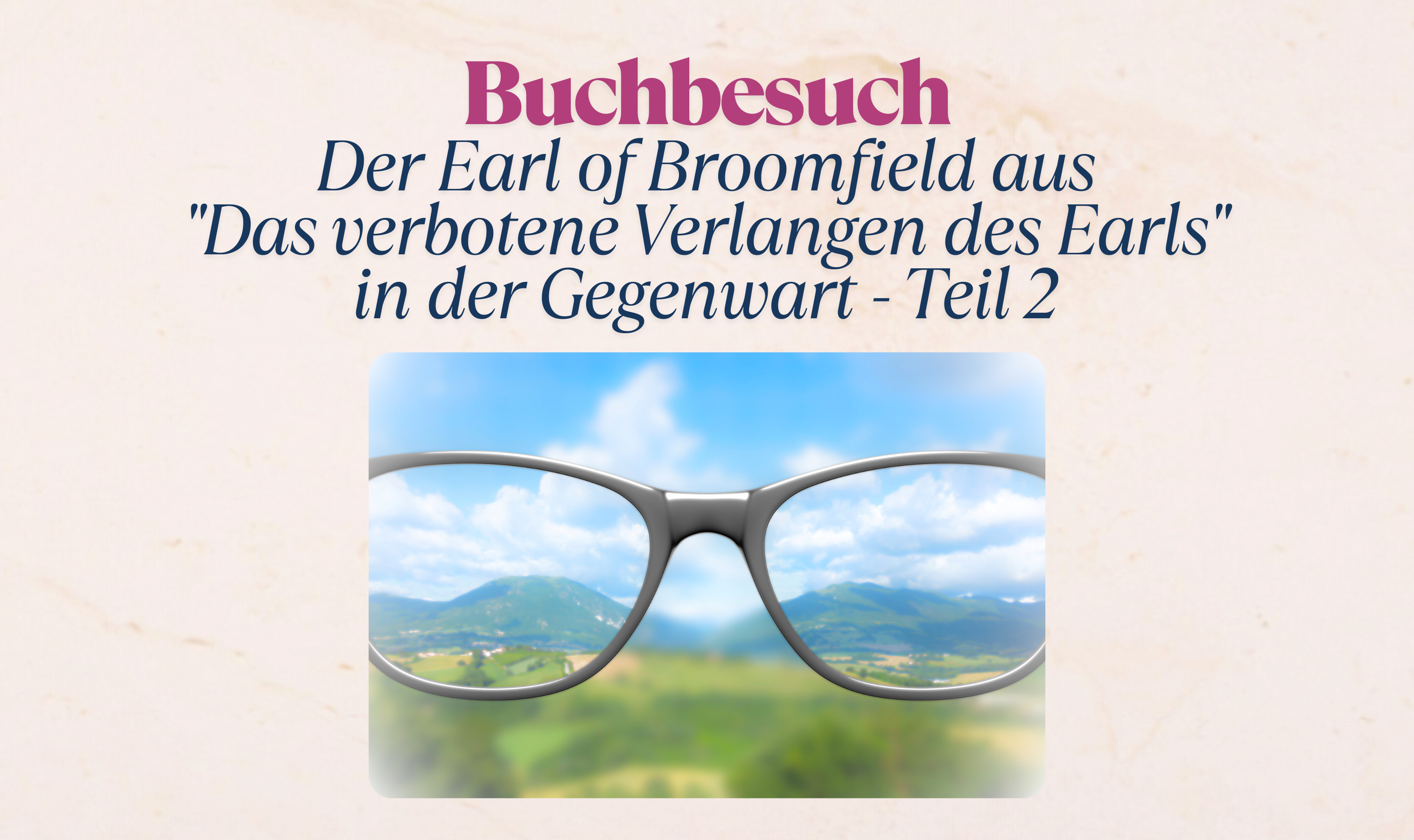 Buchbesuch: Der Earl of Broomfield aus „Das verbotene Verlangen des Earls“ in der Gegenwart – Teil 2